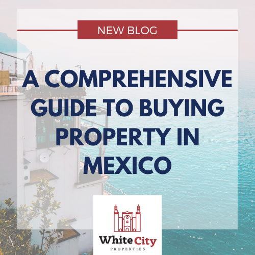 A Comprehensive Guide to Buying Property in Mexico