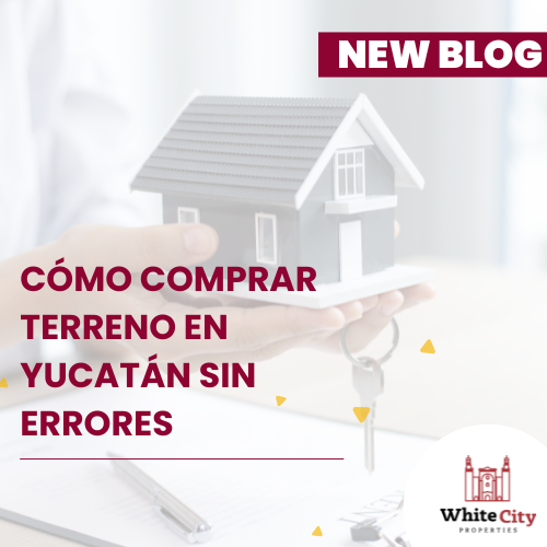 Cómo Comprar Terreno en Yucatán Sin Errores