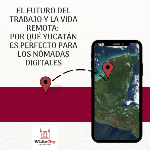 El Futuro del Trabajo y la Vida Remota: Por Qué Yucatán es Perfecto para los Nómadas Digitales