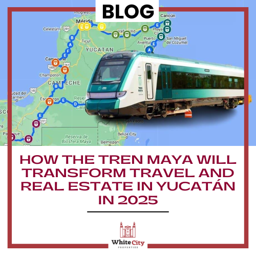 How the Tren Maya Will Transform Travel and Real Estate in Yucatán in 2025