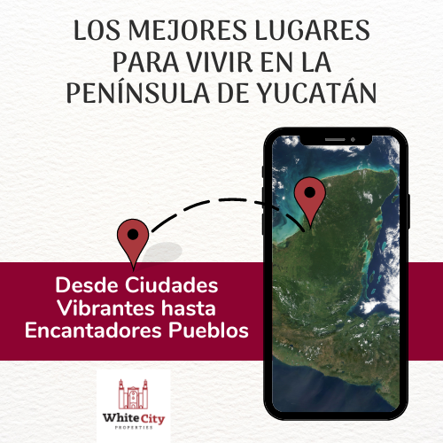 Los Mejores Lugares para Vivir en la Península de Yucatán: Desde Ciudades Vibrantes hasta Encantadores Pueblos