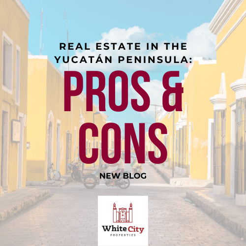 Real Estate in the Yucatán Peninsula: Pros and Cons