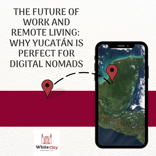 The Future of Work and Remote Living: Why Yucatán is Perfect for Digital Nomads