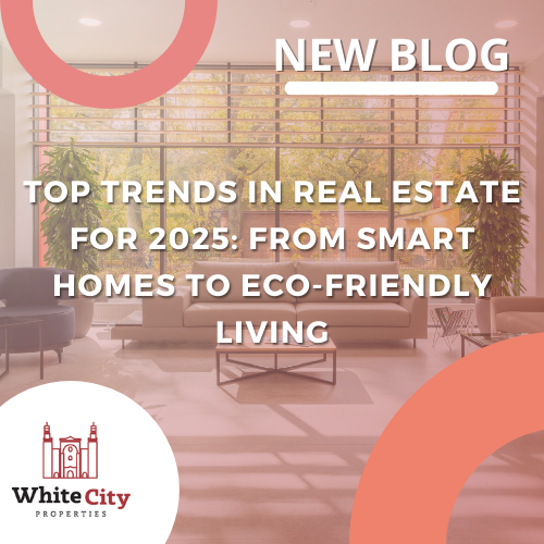 Top Trends in Real Estate for 2025: From Smart Homes to Eco-Friendly Living